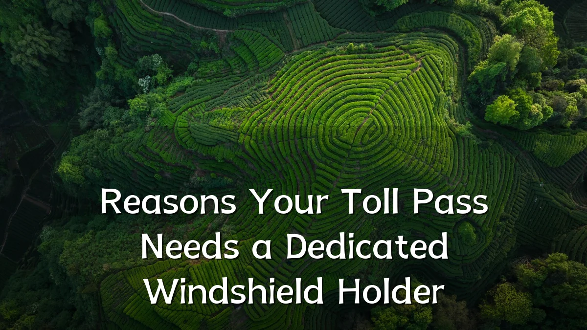 Reasons Your Toll Pass Needs a Dedicated Windshield Holder