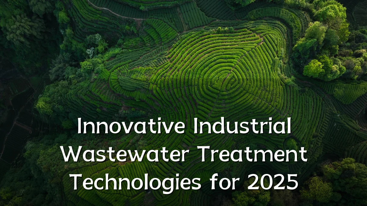 Innovative Industrial Wastewater Treatment Technologies for 2025