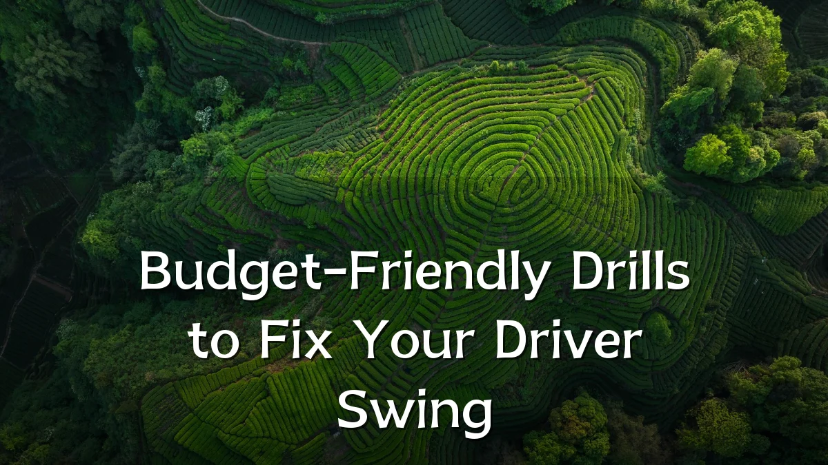 Budget-Friendly Drills to Fix Your Driver Swing