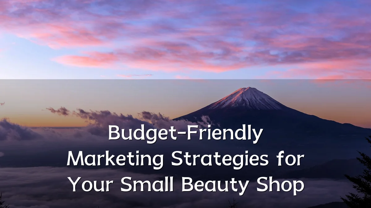 Budget-Friendly Marketing Strategies for Your Small Beauty Shop