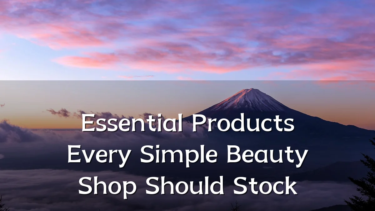 Essential Products Every Simple Beauty Shop Should Stock