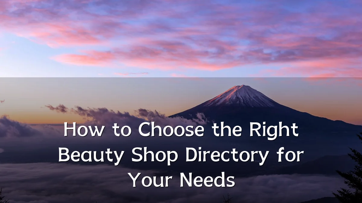 How to Choose the Right Beauty Shop Directory for Your Needs