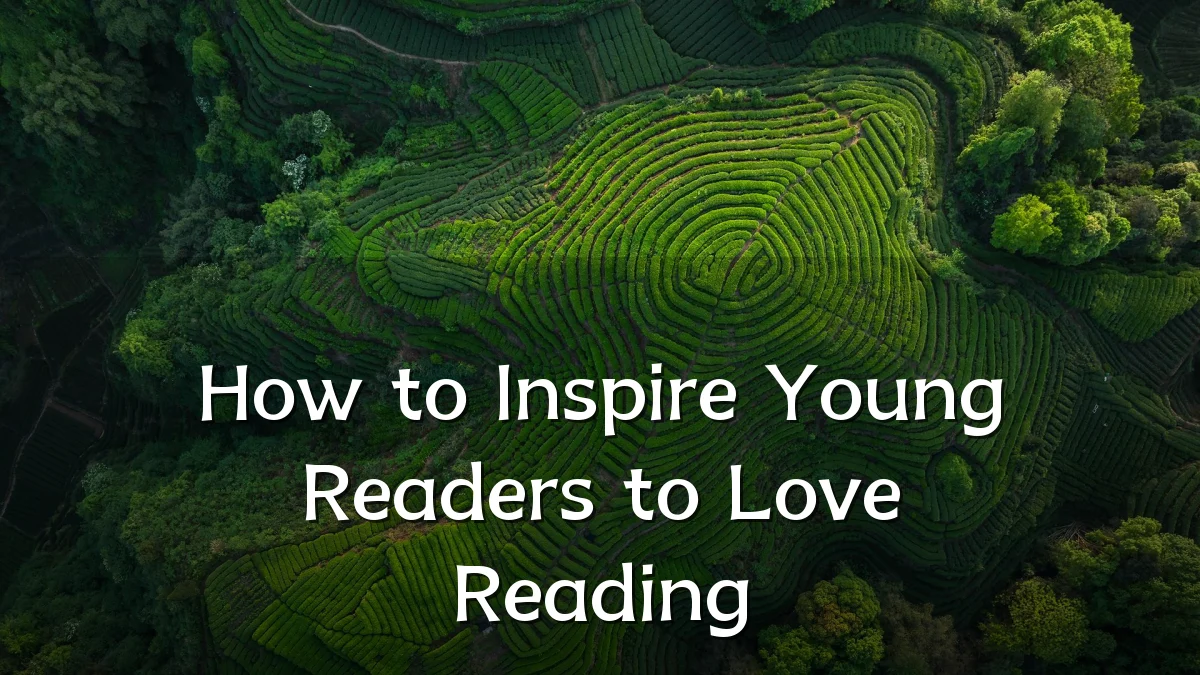 How to Inspire Young Readers to Love Reading