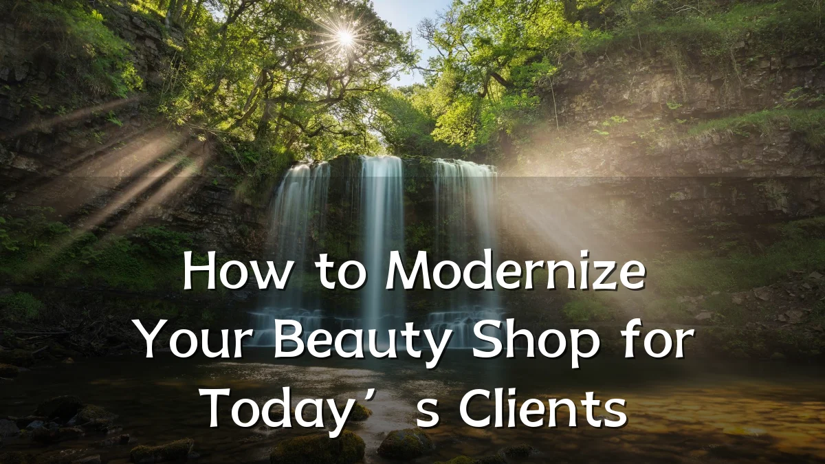 How to Modernize Your Beauty Shop for Today’s Clients