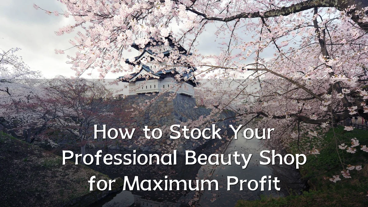 How to Stock Your Professional Beauty Shop for Maximum Profit
