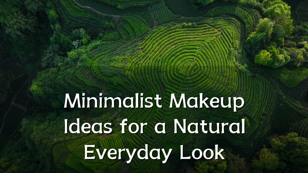 Minimalist Makeup Ideas for a Natural Everyday Look