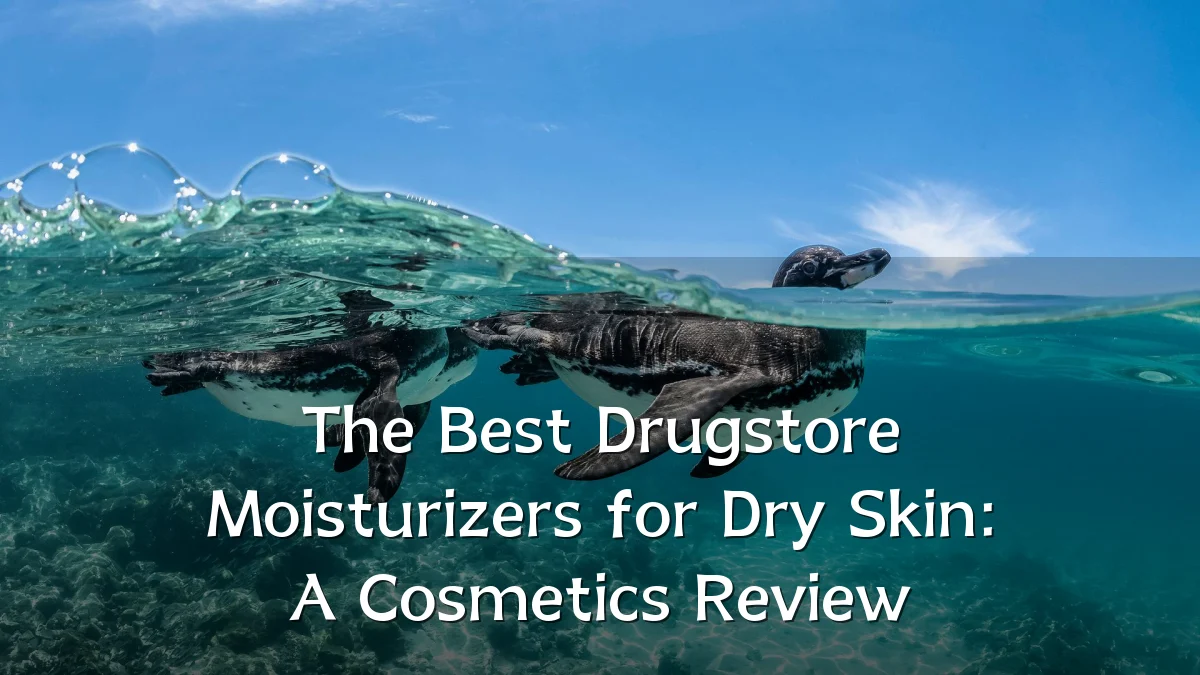 The Best Drugstore Moisturizers for Dry Skin: A Cosmetics Review