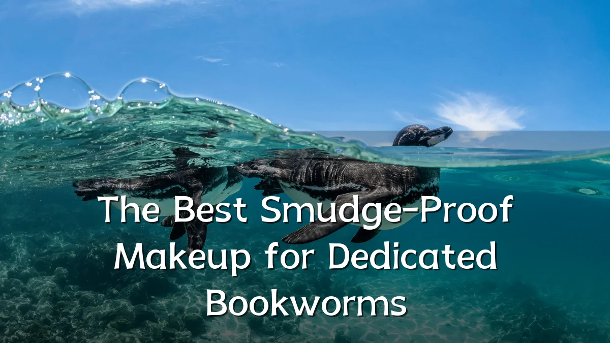 The Best Smudge-Proof Makeup for Dedicated Bookworms