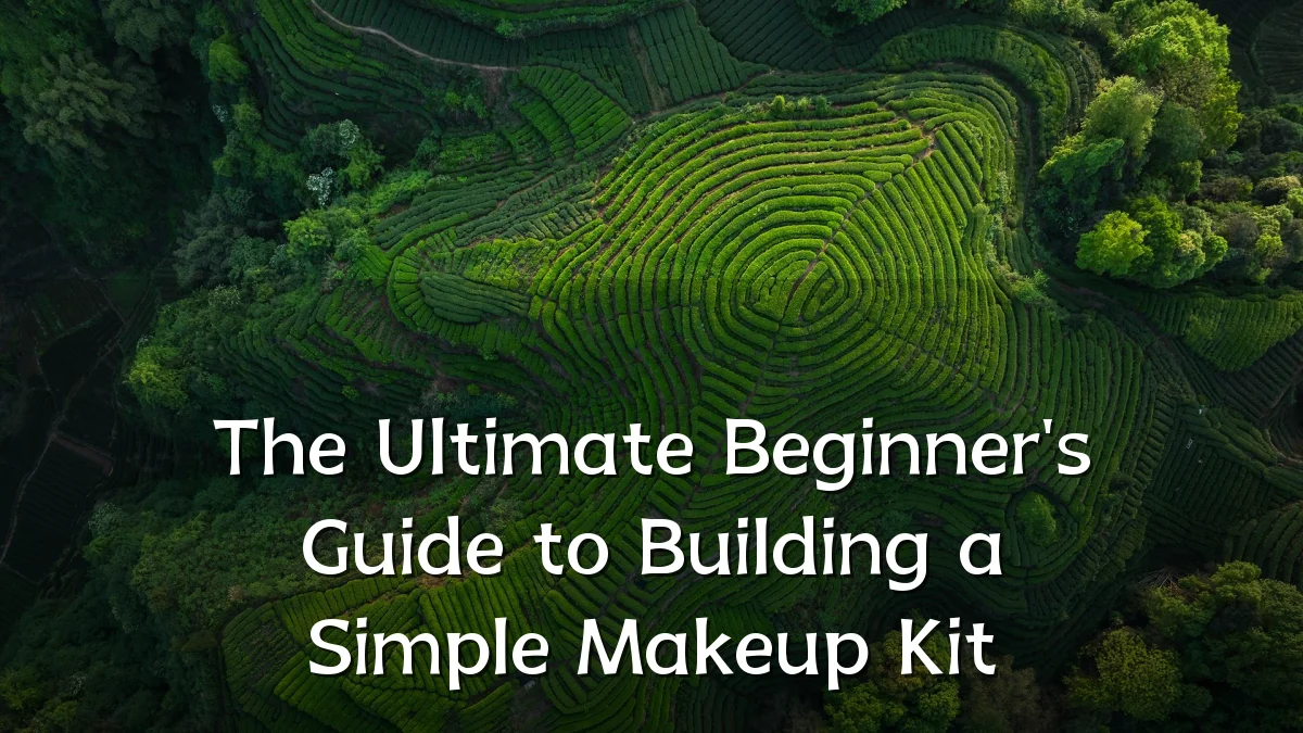 The Ultimate Beginner's Guide to Building a Simple Makeup Kit