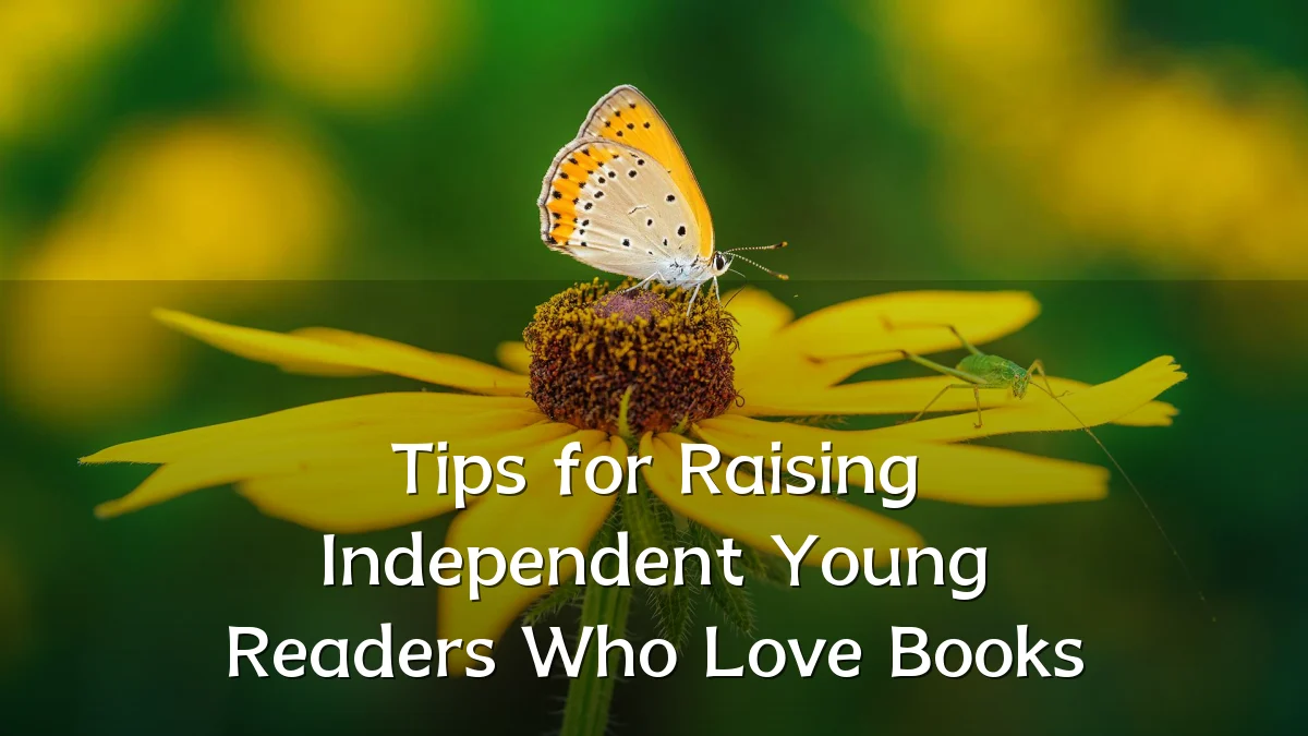 Tips for Raising Independent Young Readers Who Love Books
