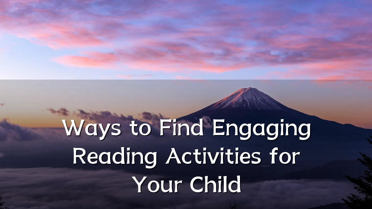 Ways to Find Engaging Reading Activities for Your Child