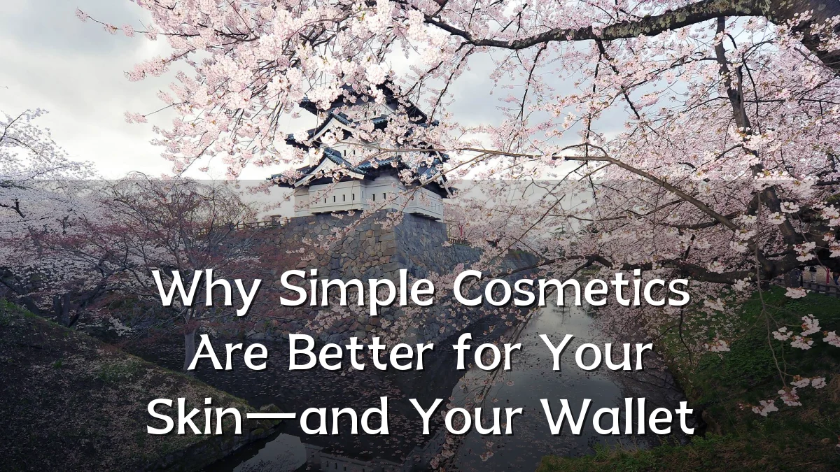 Why Simple Cosmetics Are Better for Your Skin—and Your Wallet