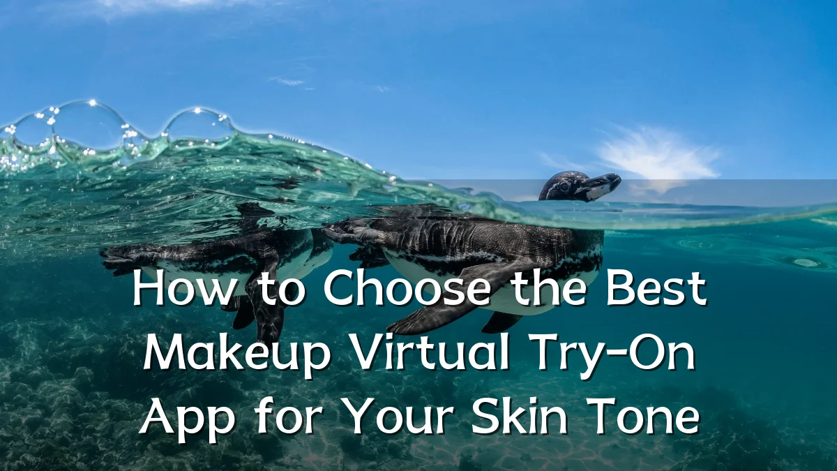 How to Choose the Best Makeup Virtual Try-On App for Your Skin Tone