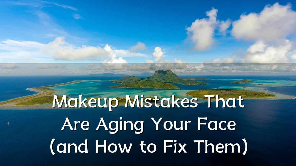 Makeup Mistakes That Are Aging Your Face (and How to Fix Them)