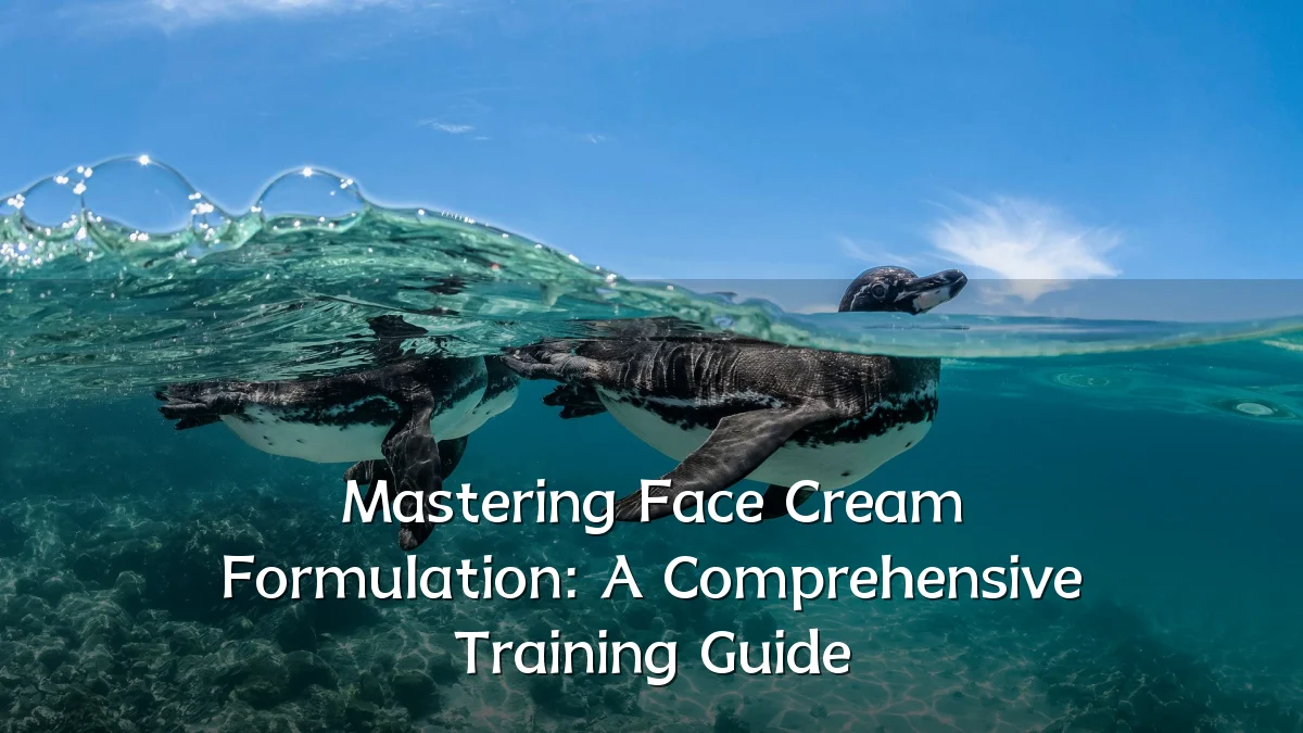 Mastering Face Cream Formulation: A Comprehensive Training Guide
