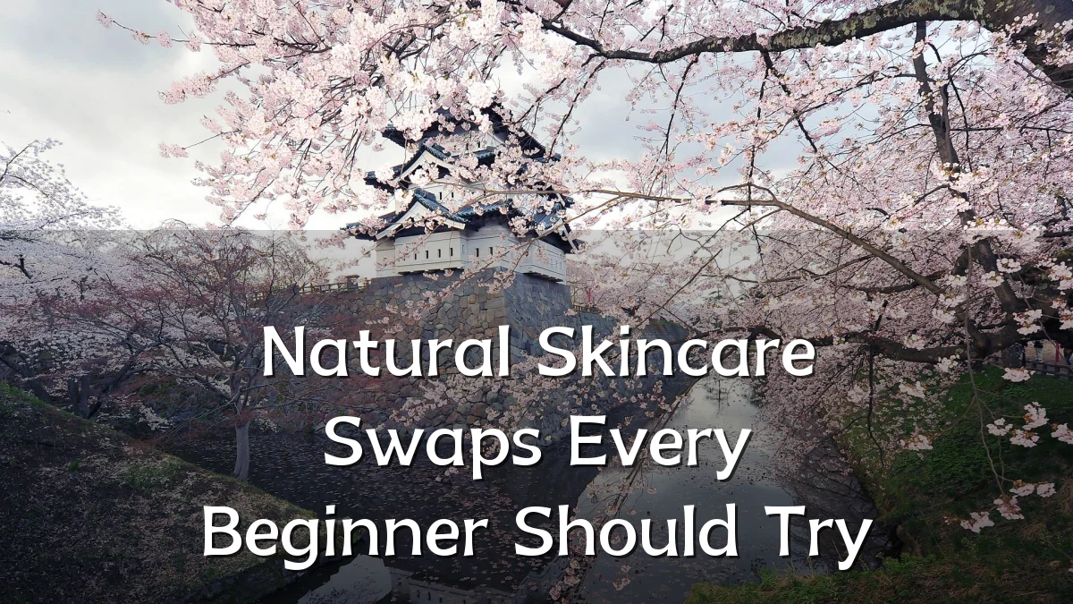 Natural Skincare Swaps Every Beginner Should Try