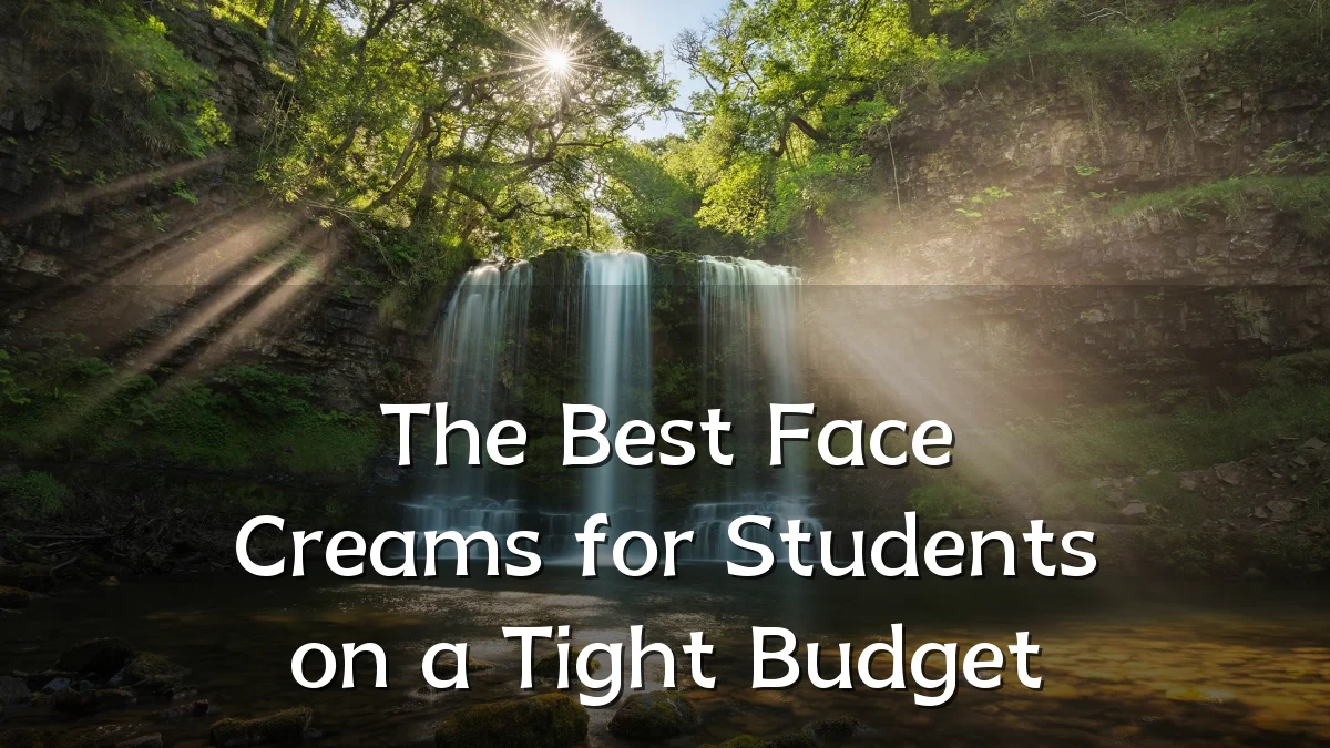 The Best Face Creams for Students on a Tight Budget