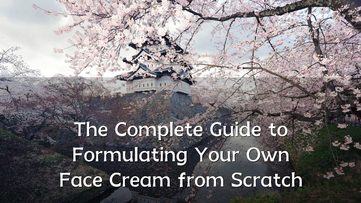 The Complete Guide to Formulating Your Own Face Cream from Scratch