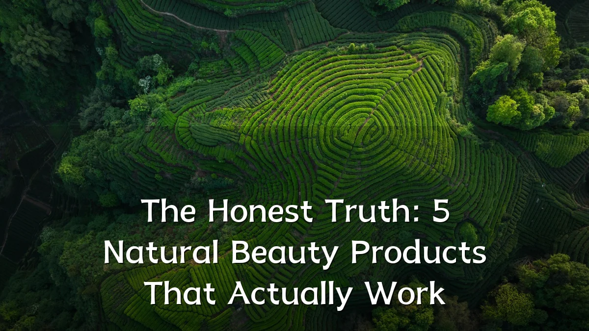 The Honest Truth: 5 Natural Beauty Products That Actually Work