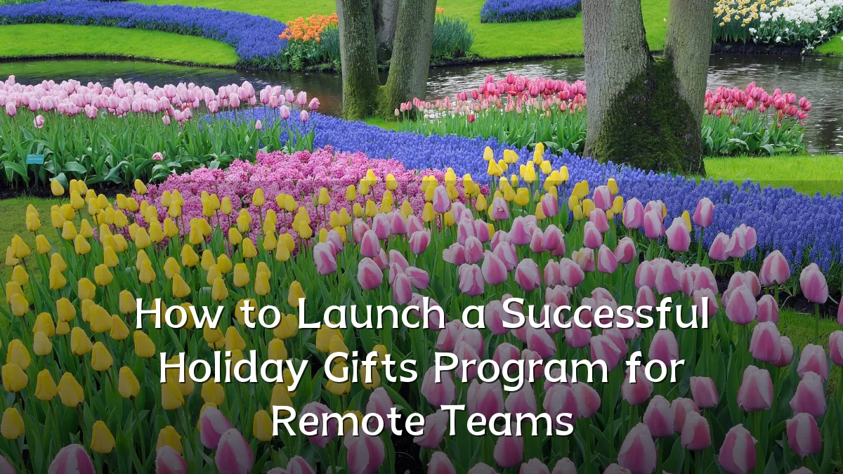 How to Launch a Successful Holiday Gifts Program for Remote Teams