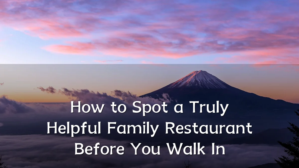 How to Spot a Truly Helpful Family Restaurant Before You Walk In