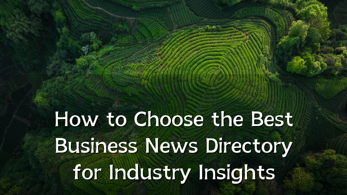 How to Choose the Best Business News Directory for Industry Insights