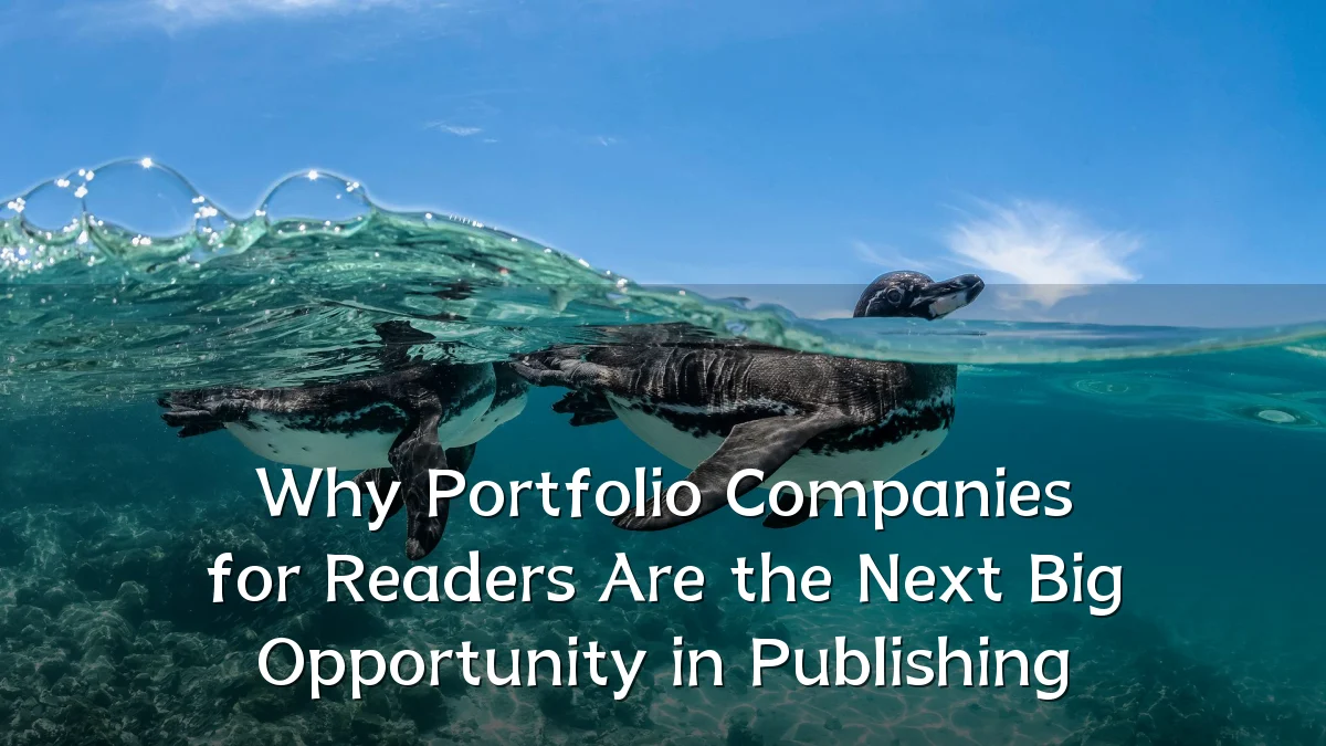 Why Portfolio Companies for Readers Are the Next Big Opportunity in Publishing