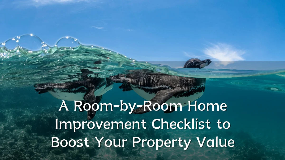 A Room-by-Room Home Improvement Checklist to Boost Your Property Value